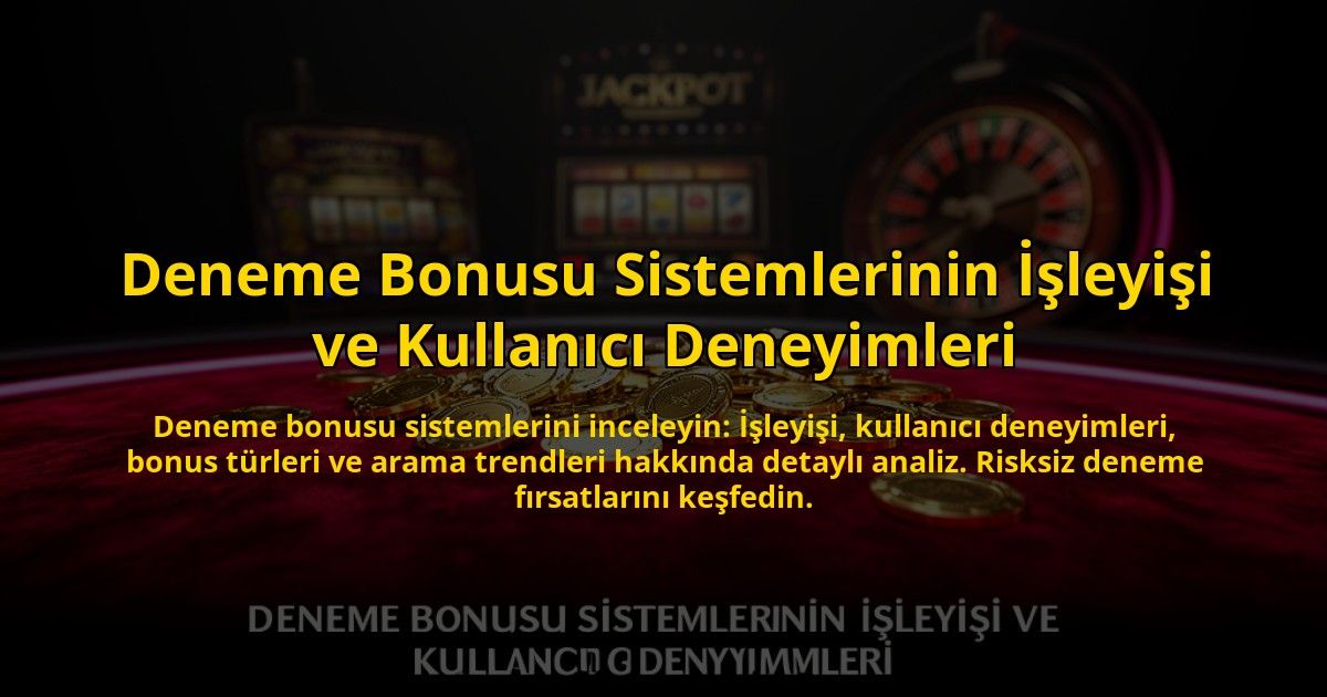 Deneme-Bonusu-Sistemlerinin-Isleyisi-ve-Kullanici-Deneyimleri-overlay-1776633550.jpg